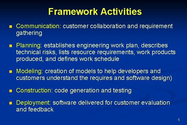 Framework Activities n Communication: customer collaboration and requirement gathering n Planning: establishes engineering work
