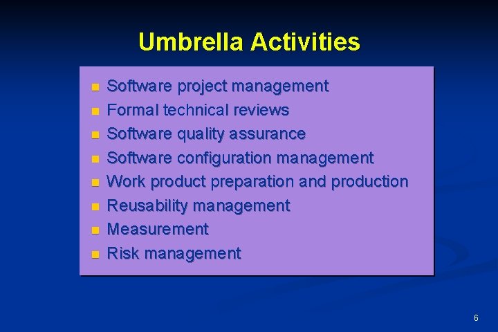 Umbrella Activities n n n n Software project management Formal technical reviews Software quality