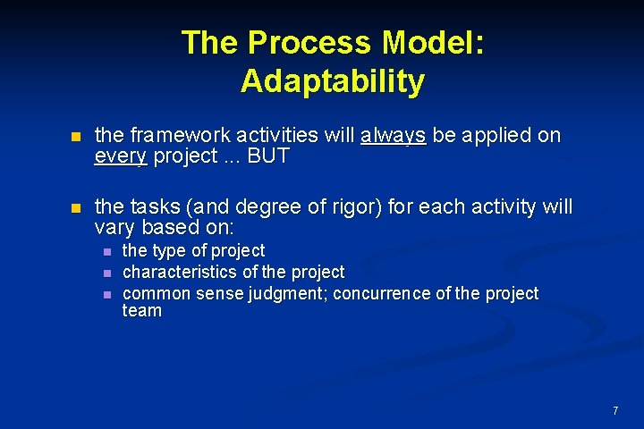 The Process Model: Adaptability n the framework activities will always be applied on every