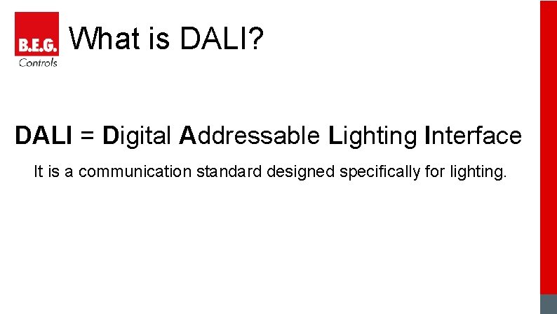 What is DALI? DALI = Digital Addressable Lighting Interface It is a communication standard