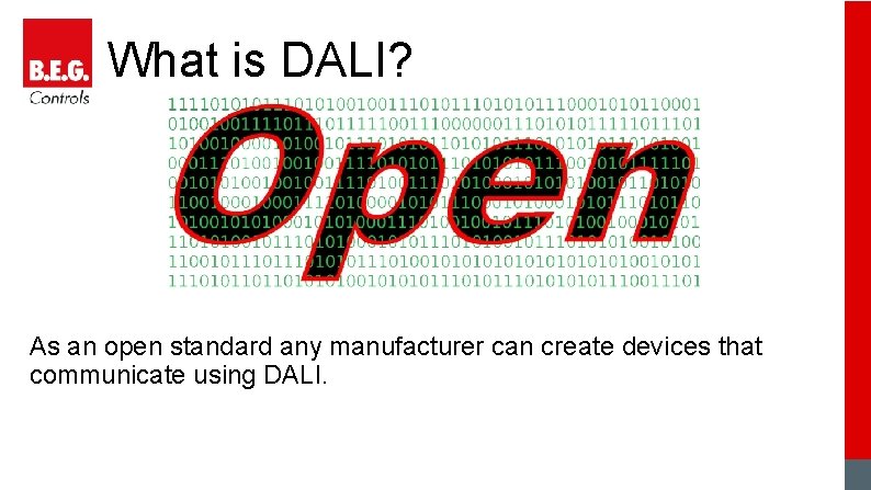 What is DALI? As an open standard any manufacturer can create devices that communicate