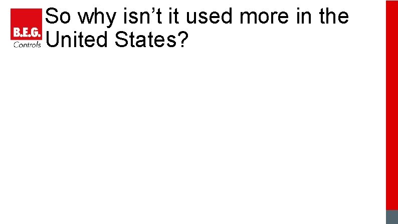 So why isn’t it used more in the United States? 