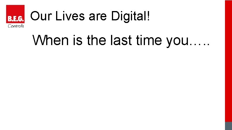 Our Lives are Digital! When is the last time you…. . 