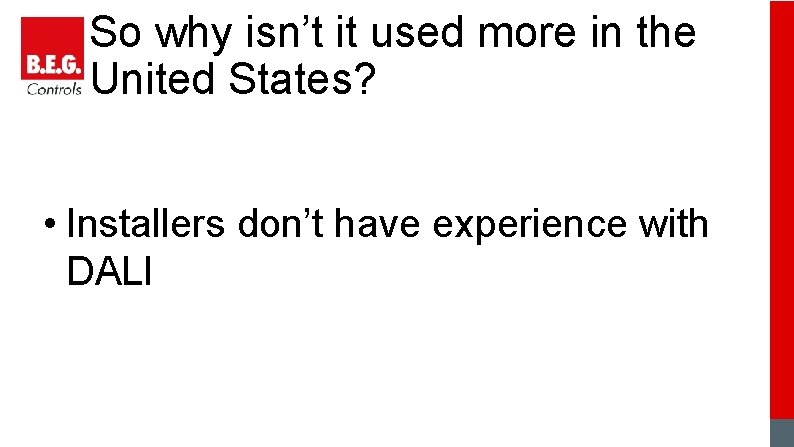 So why isn’t it used more in the United States? • Installers don’t have