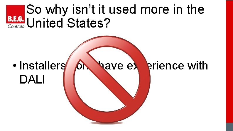 So why isn’t it used more in the United States? • Installers don’t have