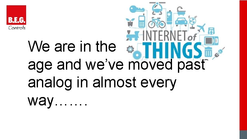 We are in the age and we’ve moved past analog in almost every way…….