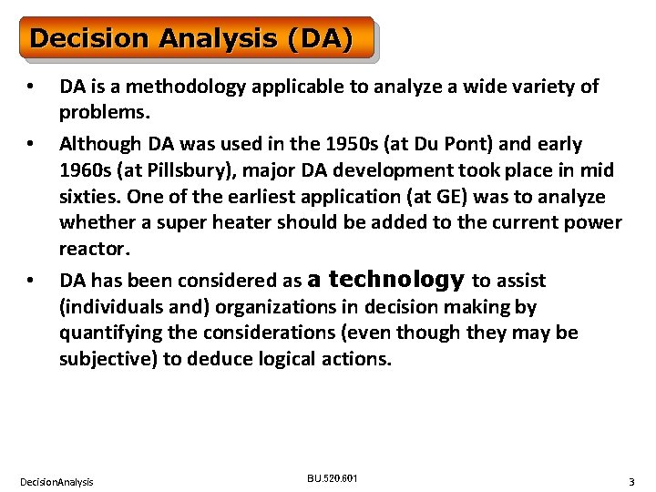 Decision Analysis (DA) • • • DA is a methodology applicable to analyze a