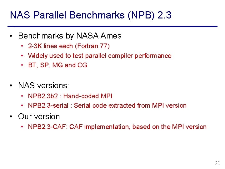 NAS Parallel Benchmarks (NPB) 2. 3 • Benchmarks by NASA Ames • 2 -3