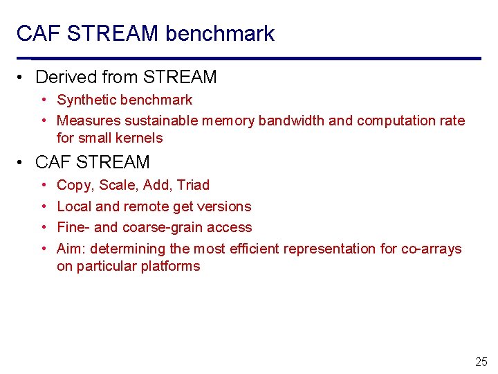 CAF STREAM benchmark • Derived from STREAM • Synthetic benchmark • Measures sustainable memory