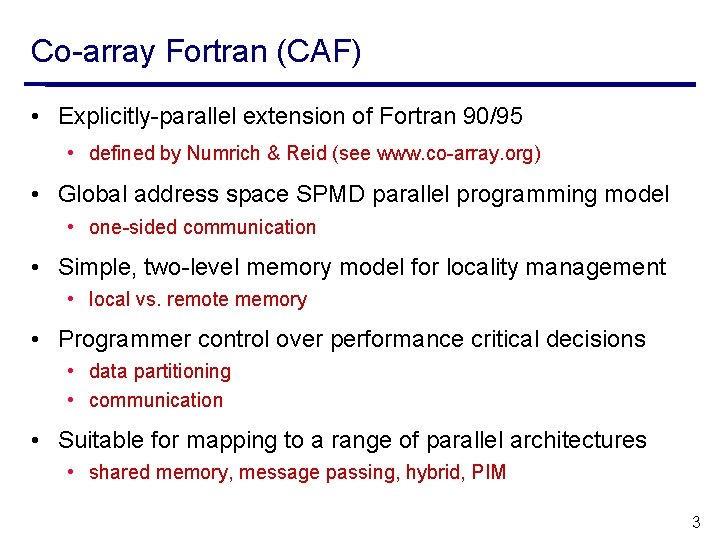Co-array Fortran (CAF) • Explicitly-parallel extension of Fortran 90/95 • defined by Numrich &