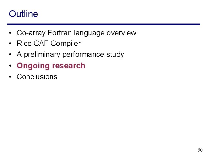Outline • Co-array Fortran language overview • Rice CAF Compiler • A preliminary performance