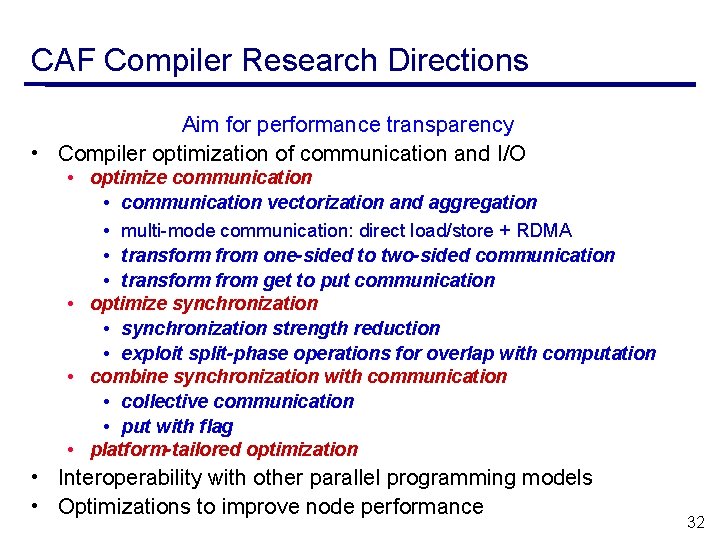 CAF Compiler Research Directions Aim for performance transparency • Compiler optimization of communication and