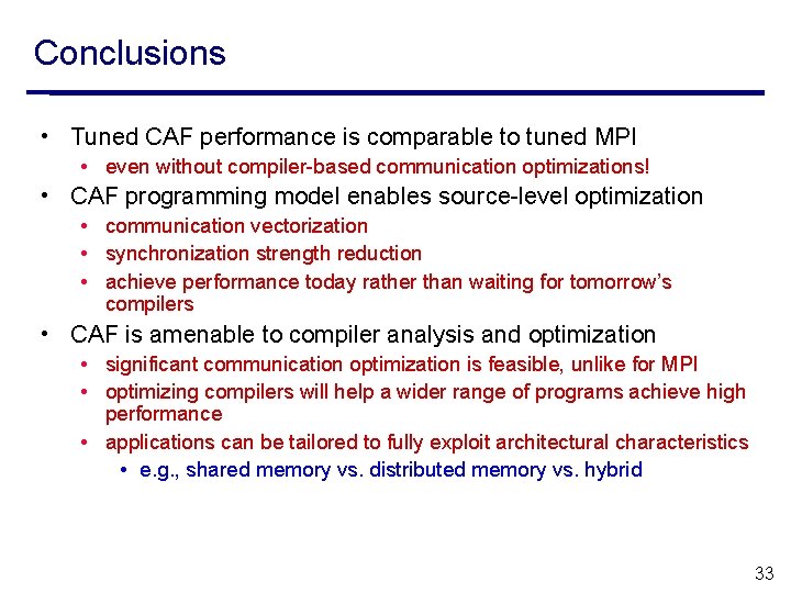 Conclusions • Tuned CAF performance is comparable to tuned MPI • even without compiler-based