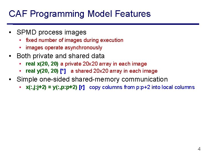 CAF Programming Model Features • SPMD process images • fixed number of images during