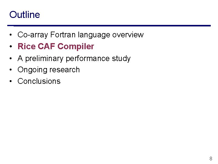 Outline • Co-array Fortran language overview • Rice CAF Compiler • A preliminary performance