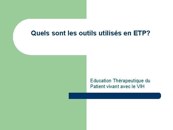 Quels sont les outils utilisés en ETP? Education Thérapeutique du Patient vivant avec le