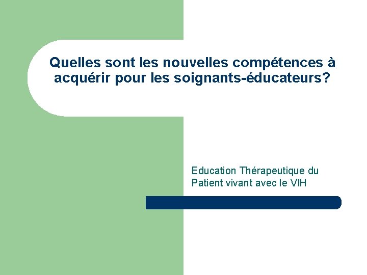 Quelles sont les nouvelles compétences à acquérir pour les soignants-éducateurs? Education Thérapeutique du Patient