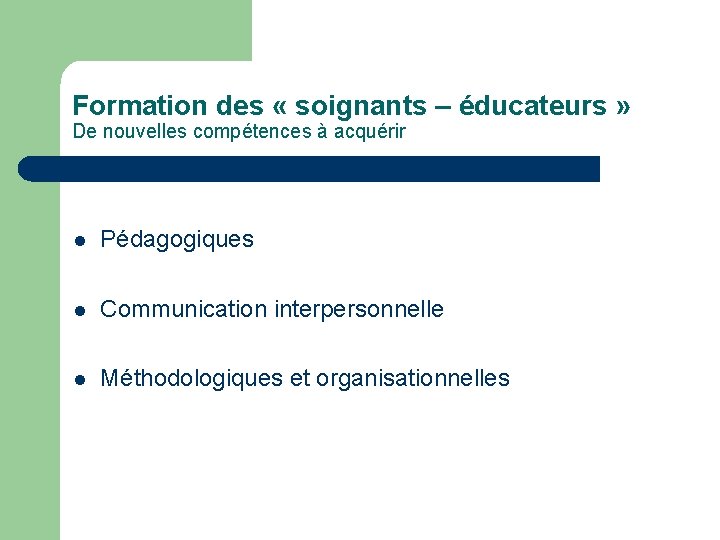 Formation des « soignants – éducateurs » De nouvelles compétences à acquérir l Pédagogiques