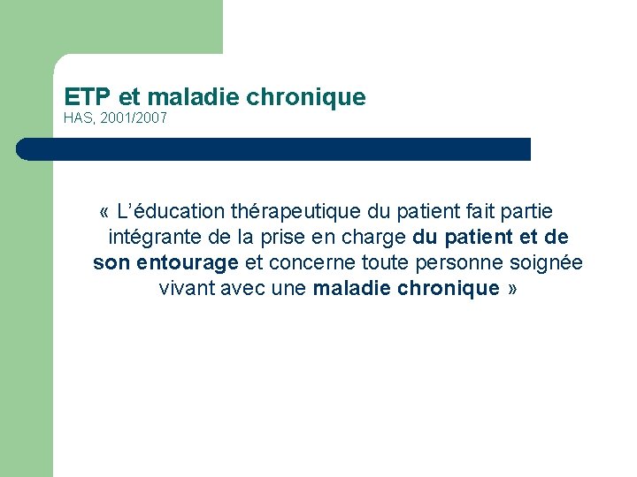 ETP et maladie chronique HAS, 2001/2007 « L’éducation thérapeutique du patient fait partie intégrante