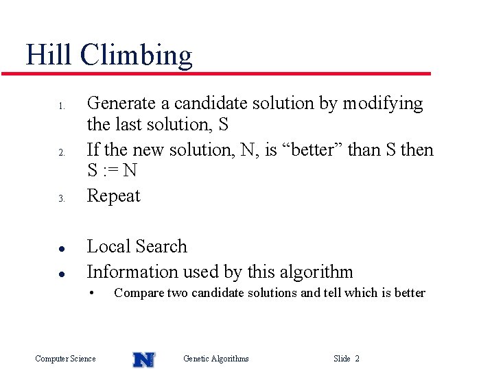 Hill Climbing 1. 2. 3. l l Generate a candidate solution by modifying the