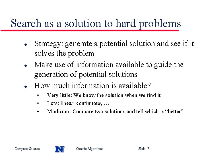 Search as a solution to hard problems l l l Strategy: generate a potential