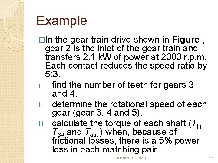 Example �In the gear train drive shown in Figure , gear 2 is the
