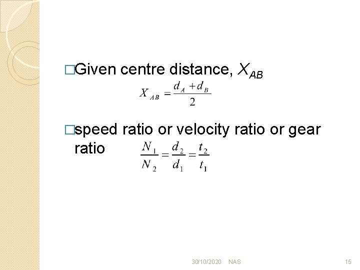 �Given centre distance, XAB �speed ratio or velocity ratio or gear ratio 30/10/2020 NAS