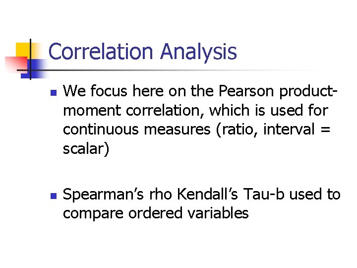 Correlation Analysis n n We focus here on the Pearson productmoment correlation, which is