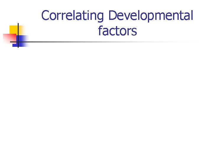 Correlating Developmental factors 