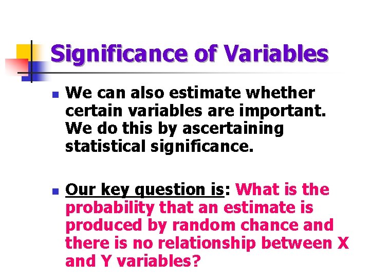 Significance of Variables n n We can also estimate whether certain variables are important.
