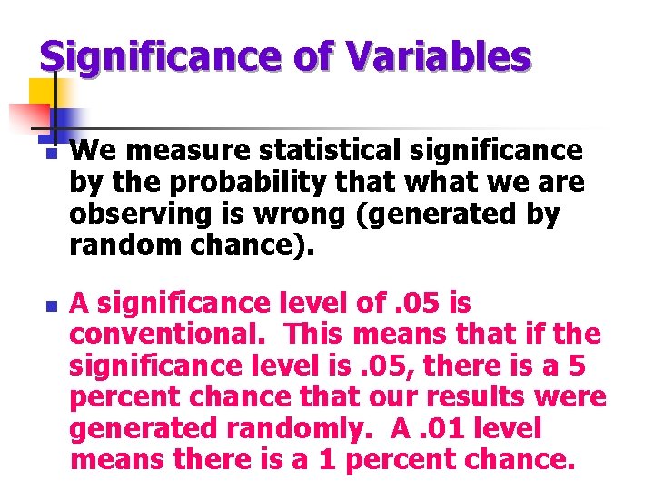Significance of Variables n n We measure statistical significance by the probability that we
