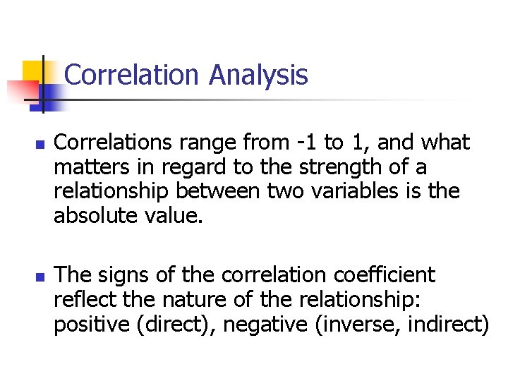 Correlation Analysis n n Correlations range from -1 to 1, and what matters in