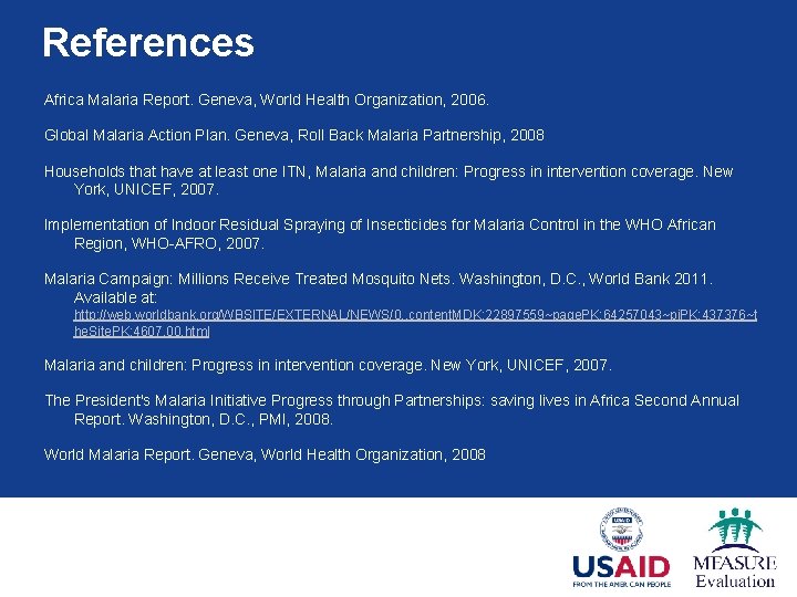 References Africa Malaria Report. Geneva, World Health Organization, 2006. Global Malaria Action Plan. Geneva,