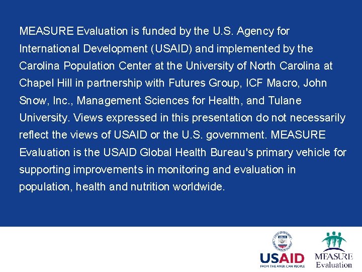 MEASURE Evaluation is funded by the U. S. Agency for International Development (USAID) and