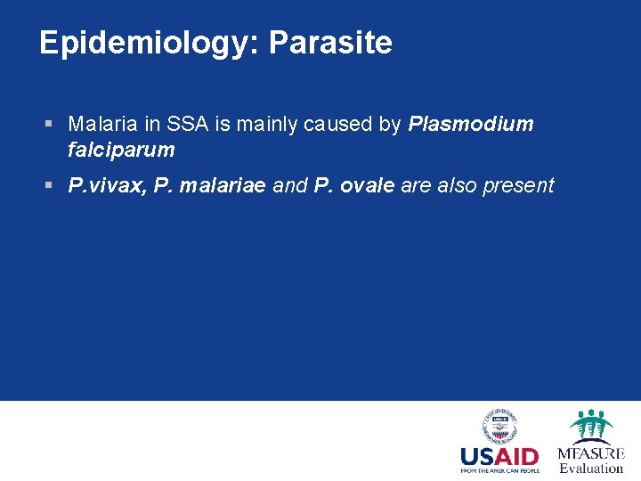 Epidemiology: Parasite § Malaria in SSA is mainly caused by Plasmodium falciparum § P.