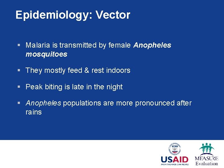 Epidemiology: Vector § Malaria is transmitted by female Anopheles mosquitoes § They mostly feed