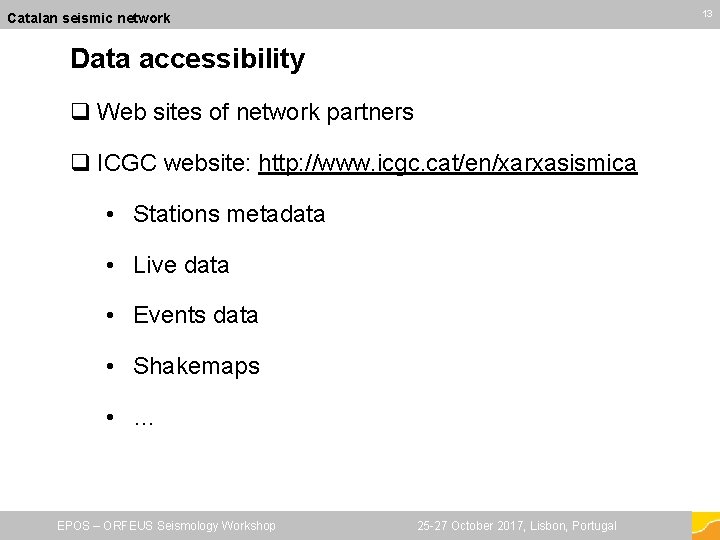 13 13 Catalan seismic network Data accessibility q Web sites of network partners q