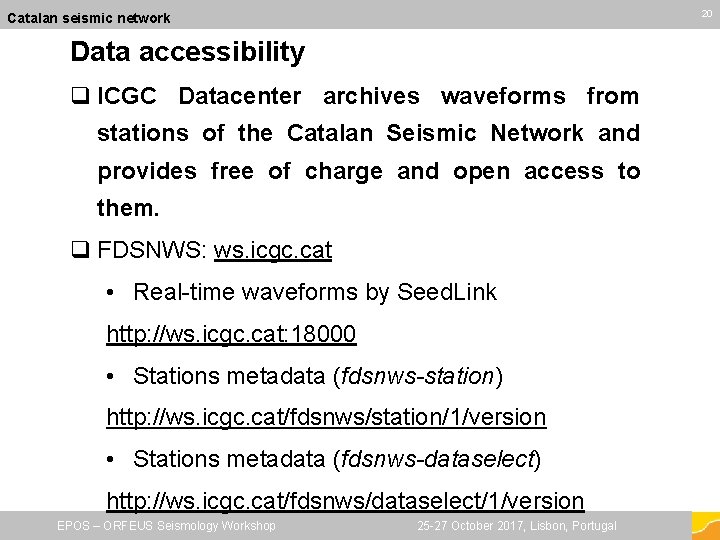 20 20 Catalan seismic network Data accessibility q ICGC Datacenter archives waveforms from stations