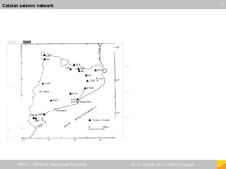 33 Catalan seismic network 1984 1989 EPOS – ORFEUS Seismology Workshop 25 -27 October