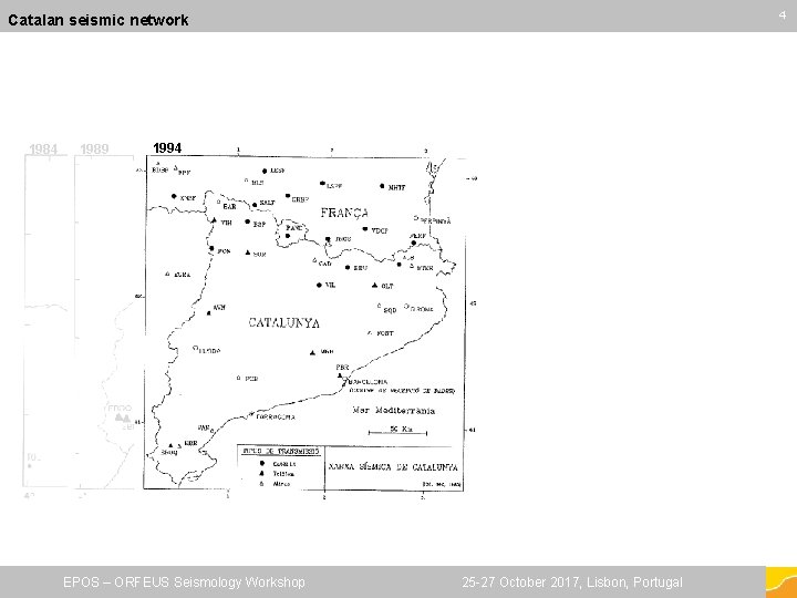 44 Catalan seismic network 1984 1989 1994 EPOS – ORFEUS Seismology Workshop 25 -27