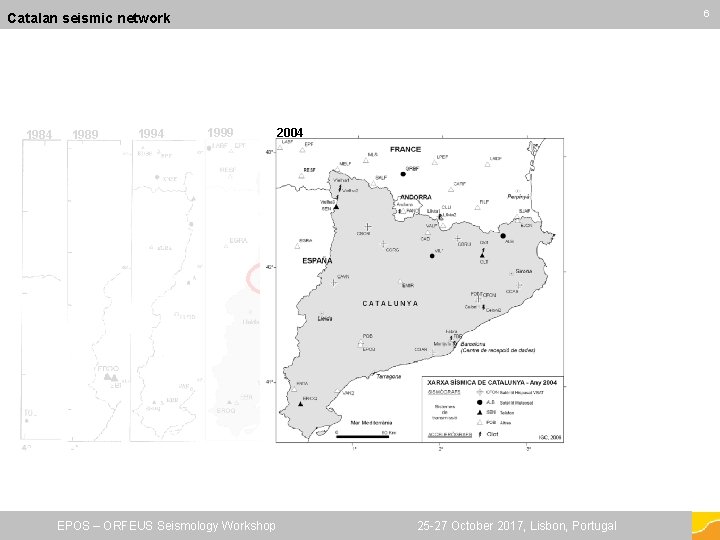 66 Catalan seismic network 1984 1989 1994 1999 EPOS – ORFEUS Seismology Workshop 2004