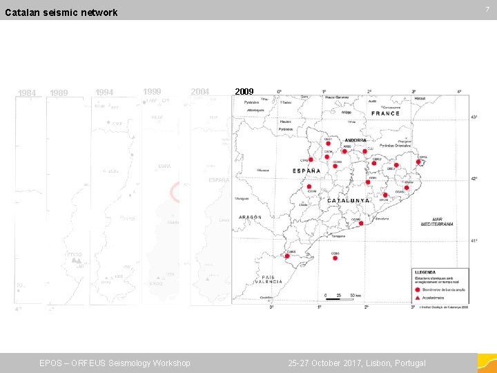 77 Catalan seismic network 1984 1989 1994 1999 EPOS – ORFEUS Seismology Workshop 2004