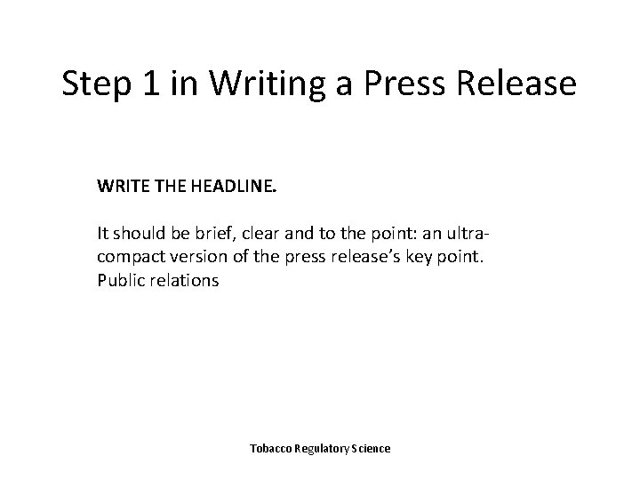 Step 1 in Writing a Press Release WRITE THE HEADLINE. It should be brief,