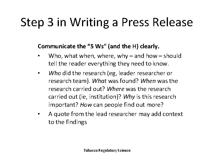 Step 3 in Writing a Press Release Communicate the “ 5 Ws” (and the