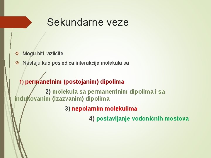 Sekundarne veze Mogu biti različite Nastaju kao posledica interakcije molekula sa 1) permanetnim (postojanim)