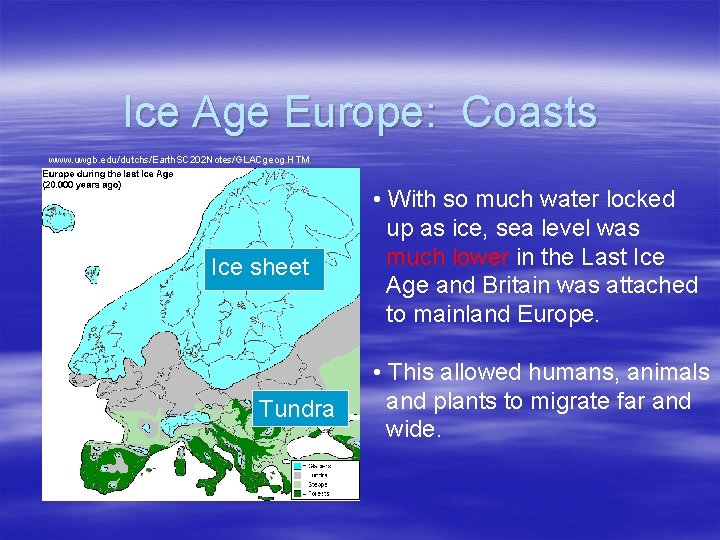 Ice Age Europe: Coasts www. uwgb. edu/dutchs/Earth. SC 202 Notes/GLACgeog. HTM Ice sheet Tundra