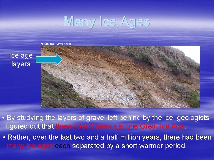 Many Ice Ages © Ian and Tanya West Ice age layers • By studying