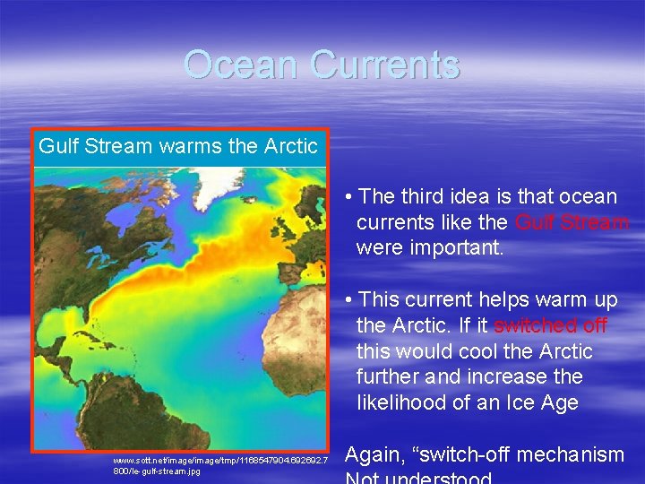 Ocean Currents Gulf Stream warms the Arctic • The third idea is that ocean