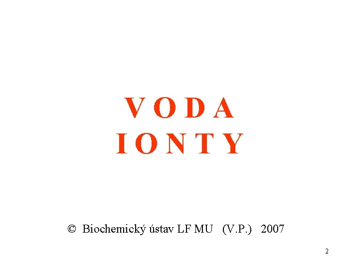 V O D A I O N T Y © Biochemický ústav LF MU