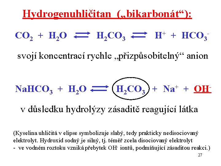 Hydrogenuhličitan („bikarbonát“): CO 2 + H 2 O H 2 CO 3 H+ +